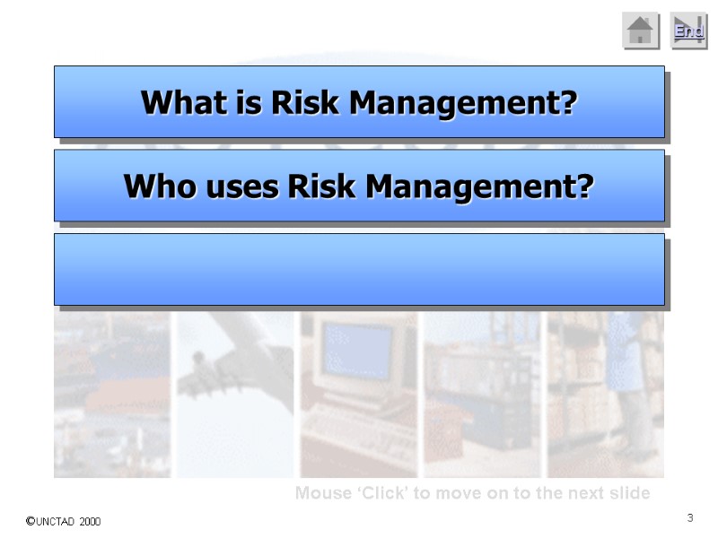 Mouse ‘Click’ to move on to the next slide What is Risk Management? Who